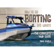 How to go Boating and Where - The Complete Kiwi Guide by Mike Rendle