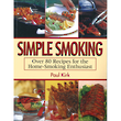 Simple Smoking - Over 80 Recipes for the Home-Smoking Enthusiast