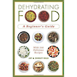 Dehydrating Food - A Beginners Guide with 164 Delicious Recipes