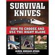 Survival Knives By James Morgan Ayres ISBN 978-1-5107-2842-4