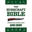 THE BUSHCRAFT BIBLE The Ultimate Guide to Wilderness Survival by James Henry ISBN 978-1-63450-367-9